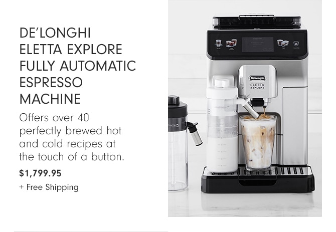 DeLonghi Eletta Explore  Fully Automatic Espresso Machine - $1,799.95 + Free Shipping