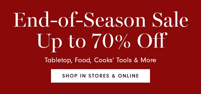 End-of-Season Sale - Up to 70% Off - SHOP IN STORES & ONLINE