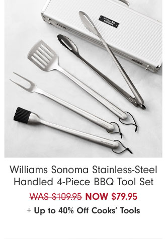 Williams Sonoma Stainless-Steel Handled 4-Piece BBQ Tool Set NOW $79.95+ Up to 40% Off Cooks’ Tools