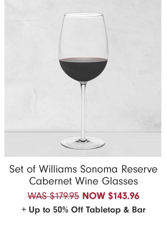 Set of Williams Sonoma Reserve Cabernet Wine Glasses NOW $143.96 + Up to 50% Off Tabletop & Bar