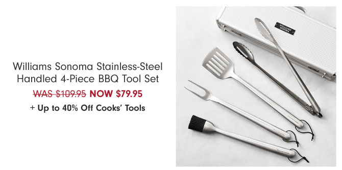 Williams Sonoma Stainless-Steel Handled 4-Piece BBQ Tool Set NOW $79.95 + Up to 40% Off Cooks’ Tools