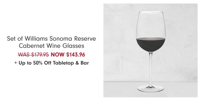 Set of Williams Sonoma Reserve Cabernet Wine Glasses NOW $143.96 + Up to 50% Off Tabletop & Bar