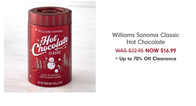 Williams Sonoma Classic Hot Chocolate NOW $16.99 + Up to 70% Off Clearance