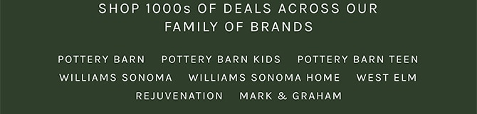 SHOP 1000s OF DEALS ACROSS OUR FAMILY OF BRANDS