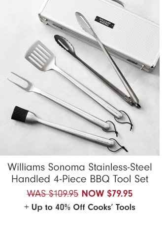 Williams Sonoma Stainless-Steel Handled 4-Piece BBQ Tool Set - NOW $79.95 + Up to 40% Off Cooks’ Tools