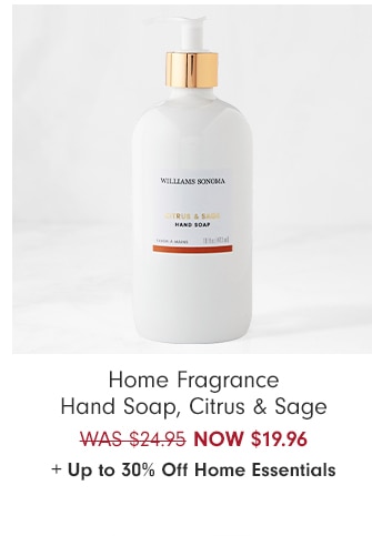 Home Fragrance Hand Soap, Citrus & Sage - NOW $19.96 + Up to 30% Off Home Essentials