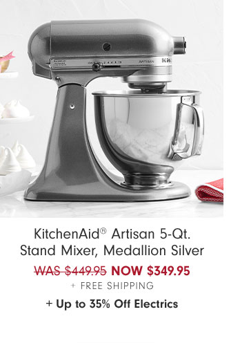 KitchenAid® Artisan 5-Qt. Stand Mixer, Medallion Silver NOW $349.95 + Free Shipping+ Up to 35% Off Electrics