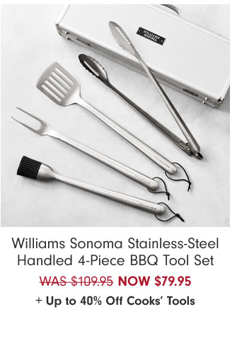 Williams Sonoma Stainless-Steel Handled 4-Piece BBQ Tool Set NOW $79.95+ Up to 40% Off Cooks’ Tools