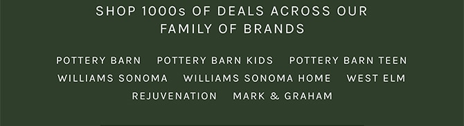 SHOP 1000s OF DEALS ACROSS OUR FAMILY OF BRANDS