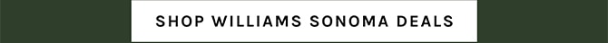 SHOP WILLIAMS SONOMA DEALS