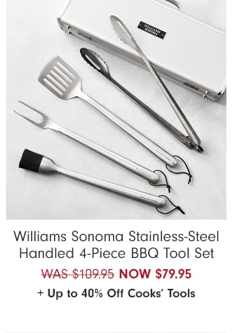 Williams Sonoma Stainless-Steel Handled 4-Piece BBQ Tool Set - NOW $79.95 + Up to 40% Off Cooks’ Tools