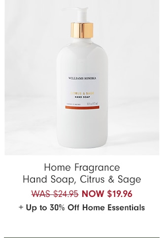 Home Fragrance Hand Soap, Citrus & Sage - NOW $19.96 + Up to 30% Off Home Essentials