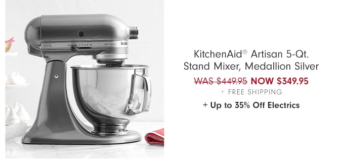 KitchenAid® Artisan 5-Qt. Stand Mixer, Medallion Silver - NOW $349.95 + Free Shipping + Up to 35% Off Electrics