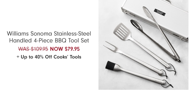 Williams Sonoma Stainless-Steel Handled 4-Piece BBQ Tool Set - NOW $79.95 + Up to 40% Off Cooks’ Tools