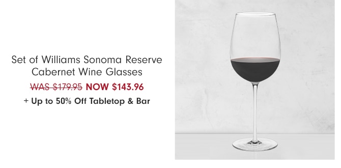 Set of Williams Sonoma Reserve Cabernet Wine Glasses - NOW $143.96 + Up to 50% Off Tabletop & Bar