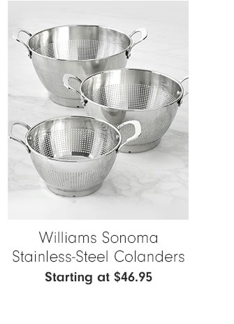 Williams Sonoma Stainless-Steel Colanders - Starting at $46.95