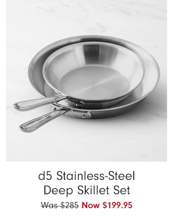 d5 Stainless-Steel Deep Skillet Set Now $199.95