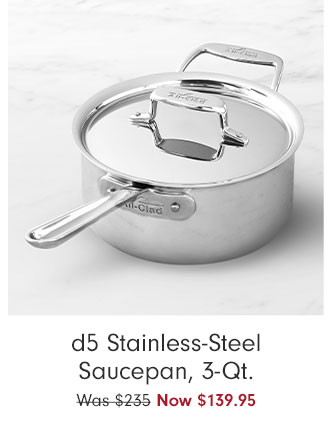 d5 Stainless-Steel Saucepan, 3-Qt. Now $139.95