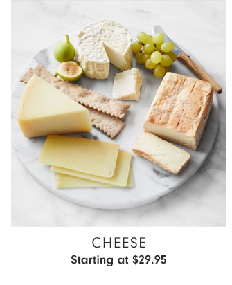 CHEESE - Starting at $29.95