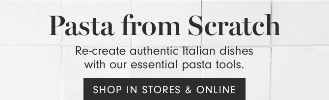 Pasta from Scratch - Re-create authentic Italian dishes with our essential pasta tools. SHOP IN STORES & ONLINE