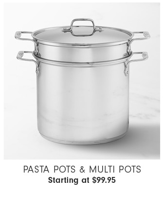 Pasta Pots & Multi Pots$99.95