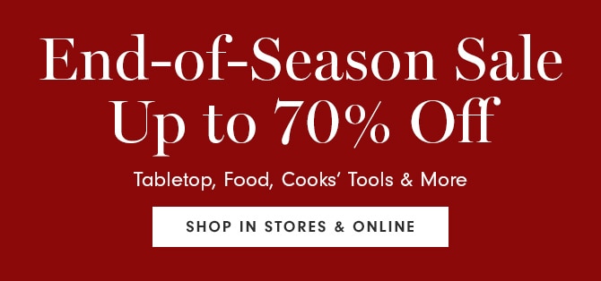 End-Of-Season Sale - Up to 70% Off - SHOP IN STORES & ONLINE