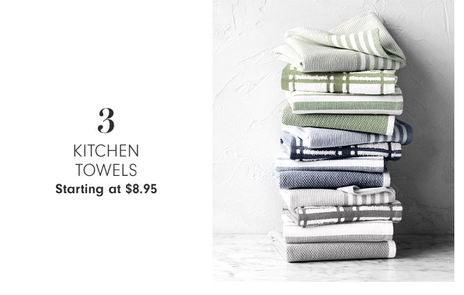 3 - Kitchen Towels Starting at $8.95