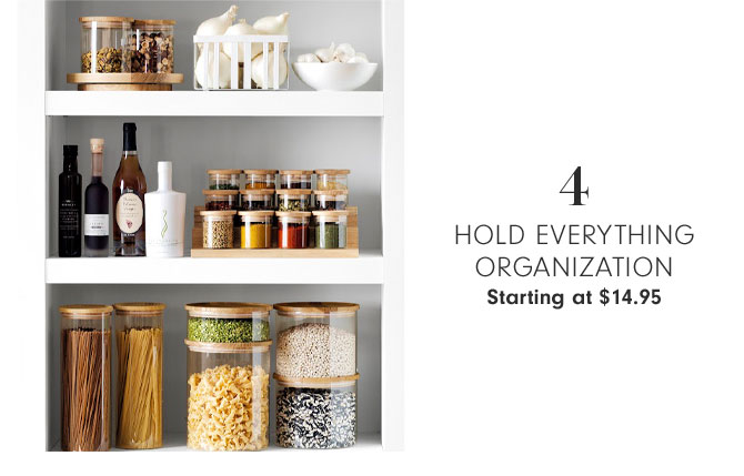 4 - Hold Everything Organization Starting at $14.95