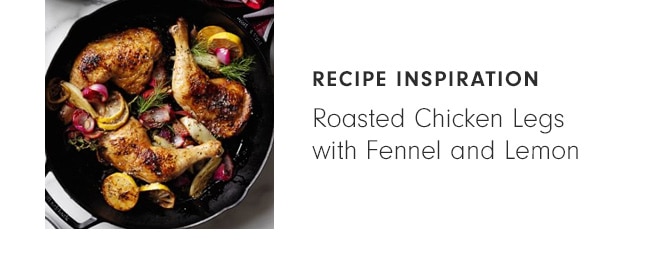 RECIPE INSPIRATION: Roasted Chicken Legs with Fennel and Lemon