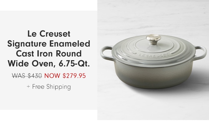 Le Creuset Signature Enameled Cast Iron Round Wide Oven, 6.75-Qt. - now $279.95 + Free Shipping