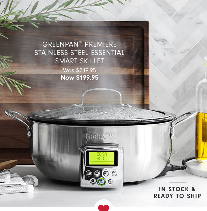 GREENPAN PREMIERE STAINLESS STEEL ESSENTIAL SMART SKILLET - NOW $199.95