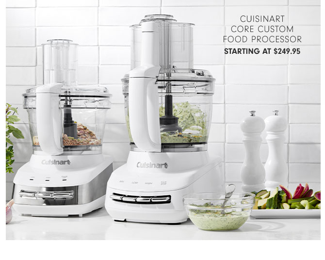 CUISINART CORE CUSTOM FOOD PROCESSOR STARTING AT $249.95