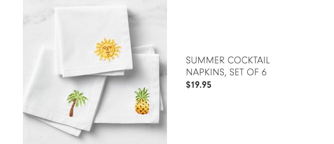 SUMMER COCKTAIL NAPKINS, SET OF 6 $19.95