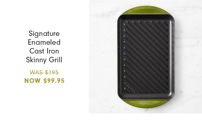 Signature Enameled Cast Iron Skinny Grill NOW $99.95