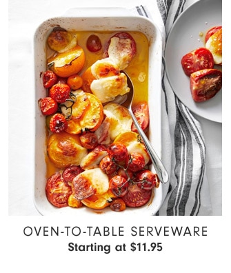 Oven-to-Table Serveware Starting at $11.95