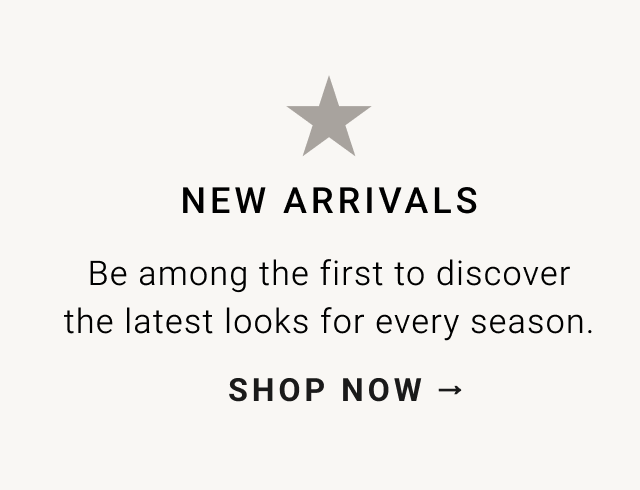 NEW ARRIVALS - SHOP NOW