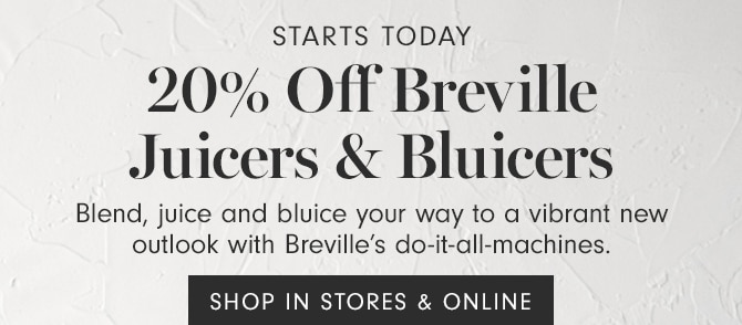 20% Off Breville Juicers & Bluicers - SHOP IN STORES & ONLINE