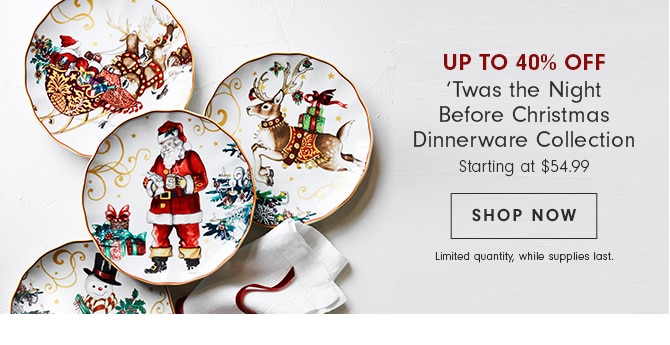 UP TO 40% OFF - ’Twas the Night Before Christmas Dinnerware Collection - SHOP NOW