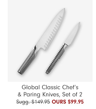 Global Classic Chef’s & Paring Knives, Set of 2 OURS $99.95