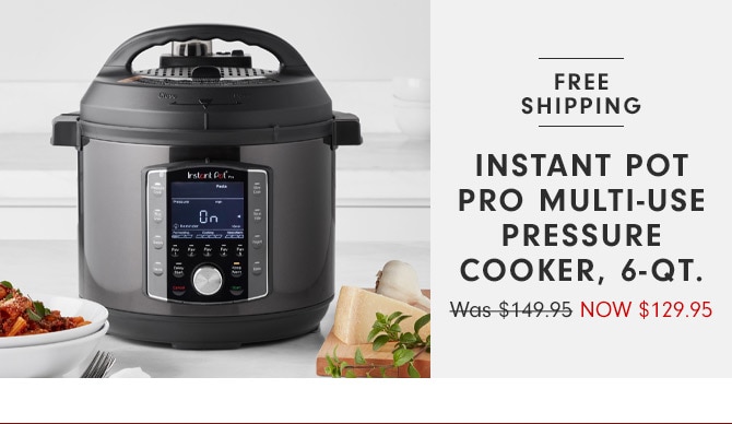 Instant Pot Pro Multi-Use Pressure Cooker, 6-Qt. NOW $129.95