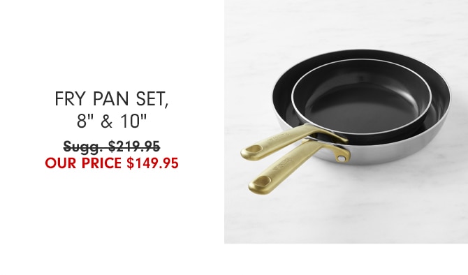 Fry Pan Set, 8" & 10" - our price $149.95