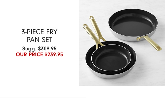 3-Piece Fry Pan Set - our price $239.95