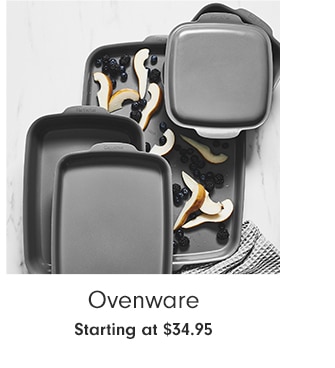 Ovenware - Starting at $34.95