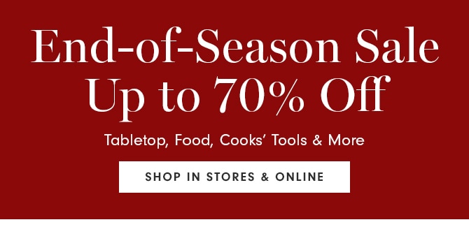 End-of-Season Sale - Up to 70% Off - SHOP IN STORES & ONLINE