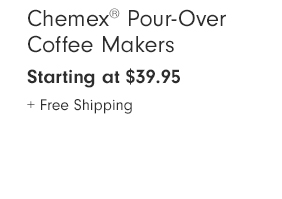 Chemex® Pour-Over Coffee Makers - Starting at $39.95 + Free Shipping