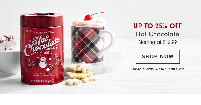 UP TO 25% OFF Hot Chocolate - SHOP NOW