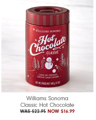 Williams Sonoma Classic Hot Chocolate NOW $16.99