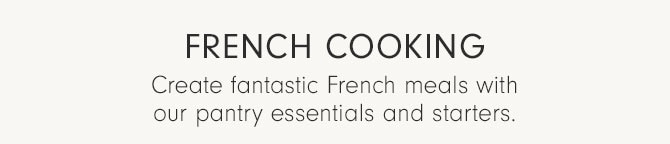 FRENCH COOKING - Create fantastic French meals with our pantry essentials and starters.