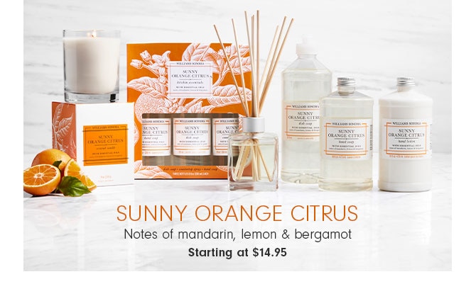 Sunny Orange Citrus - Notes of mandarin, lemon & bergamot Starting at $14.95