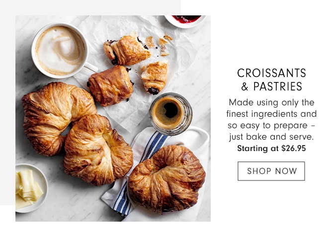 CROISSANTS & PASTRIES - Starting at $26.95 - SHOP NOW